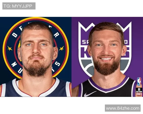 国王队与掘金队首发中锋对决分析及比赛前瞻 国王队与掘金队首发中锋对决分析及比赛前瞻